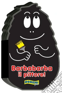 Barbabarba il pittore! Ediz. illustrata