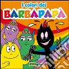 I colori dei Barbapapà. Ediz. illustrata libro