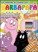 Un mondo di colore con i Barbapapà libro