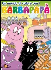 Un mondo di colore con i Barbapapà libro