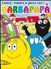 Coloro, imparo e gioco con i Barbapapà libro