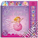 La magia della danza. Ediz. illustrata libro