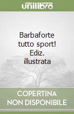 Barbaforte tutto sport! Ediz. illustrata libro