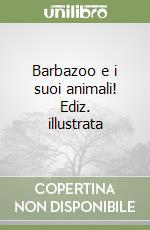 Barbazoo e i suoi animali! Ediz. illustrata libro