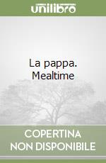 La pappa. Mealtime libro