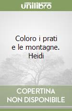 Coloro i prati e le montagne. Heidi libro