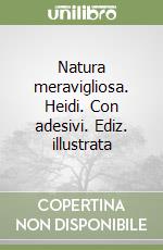 Natura meravigliosa. Heidi. Con adesivi. Ediz. illustrata libro