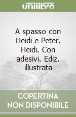 A spasso con Heidi e Peter. Heidi. Con adesivi. Ediz. illustrata libro