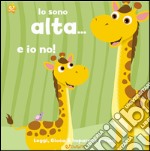 Io sono alta... e io no! Leggi, gioca e impara le forme! Ediz. illustrata libro