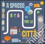 A spasso per la città. Le stradine. Ediz. illustrata libro