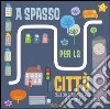 A spasso per la città. Le stradine. Ediz. illustrata libro