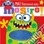 Mai toccare un mostro! Ediz. illustrata libro