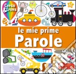 Le mie prime parole. Cerca e trova. Ediz. a colori libro