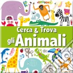 Gli animali. Cerca & trova. Ediz. illustrata libro