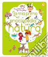 La mia prima enciclopedia della natura. Ediz. illustrata libro