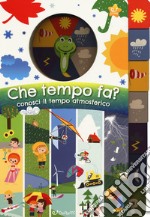 Che tempo fa? Conosci il tempo atmosferico. Ediz. a colori libro