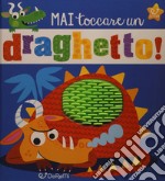 Mai toccare un draghetto! Mostrilli & Co. Ediz. a colori libro