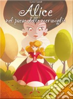 Alice nel paese delle meraviglie. Mille e una fiaba. Ediz. a colori libro