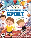 Il mio primo libro dello sport. Ediz. a colori libro