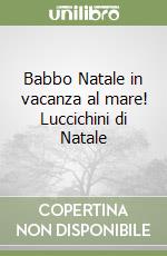 Babbo Natale in vacanza al mare! Luccichini di Natale libro