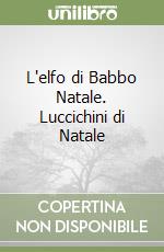 L'elfo di Babbo Natale. Luccichini di Natale libro