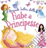 Il grande libro delle fiabe di principesse. Ediz. a colori libro