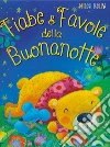 Fiabe & favole della buonanotte. Sogni da leggere libro