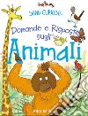 Domande e risposte sugli animali. Sono curioso.... Ediz. a colori libro