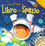 Il mio primo libro dello spazio. Primissimi. Ediz. a colori. Con Poster