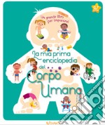 La mia prima enciclopedia del corpo umano. Ediz. a colori libro