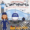 L'aeroporto. Con oltre 20 sagome e lo scenario per giocare! Costruisci & gioca. Ediz. a colori libro