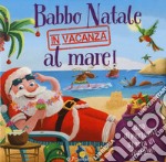 Babbo Natale in vacanza al mare! Luccichini di Natale. Ediz. a colori libro