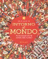 Intorno al mondo. Prime parole in tutte le lingue del mondo! Monditondi. Ediz. a colori libro di Litton Jonathan