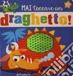 Mai toccare un draghetto! Mostrilli & Co. Ediz. a colori libro