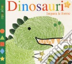 Dinosauri. Impara le forme. Impronte. Ediz. a colori libro