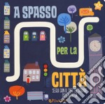 A spasso per la città. Le stradine. Ediz. a colori libro