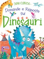 Domande e risposte sui dinosauri. Sono curioso.... Ediz. a colori libro