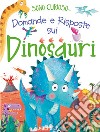 Domande e risposte sui dinosauri. Sono curioso.... Ediz. a colori libro