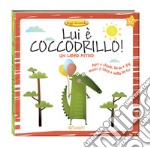 Lui è coccodrillo! Ediz. a colori libro