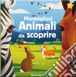 Meravigliosi animali da scoprire. Animal world. Ediz. a colori libro