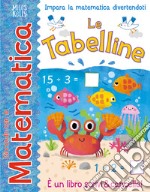 Le tabelline. Giocando con la matematica libro