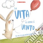 La vita è come il vento. Abbracciami libro