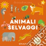 Animali selvaggi. Ediz. illustrata libro