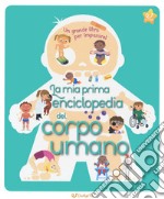 La mia prima enciclopedia del corpo umano. Ediz. a colori libro