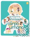 La mia prima enciclopedia del corpo umano. Ediz. a colori libro