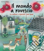 Il mondo a rovescio. La natura si riprende i suoi spazi. Ediz. a colori libro