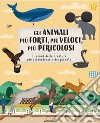 Gli animali più forti, più veloci, più pericolosi. Animal world. Ediz. a colori libro