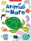 Gli animali del mare. Cerca attacca e impara. Con adesivi. Ediz. illustrata libro