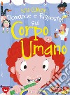 Domande e risposte sul corpo umano libro