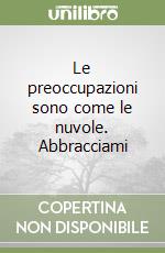 Le preoccupazioni sono come le nuvole. Abbracciami libro